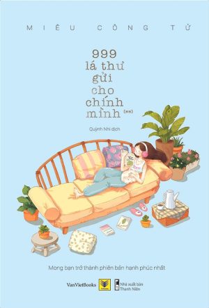 999 Lá Thư Gửi Cho Chính Mình – Mong Bạn Trở Thành Phiên Bản Hạnh Phúc Nhất (Phần 2)