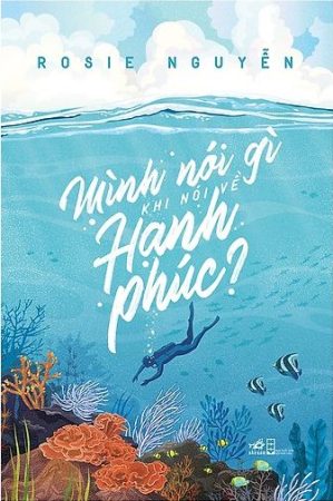 Mình Nói Gì Khi Nói Về Hạnh Phúc?
